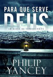 Capa de Para que serve Deus - Philip Yancey