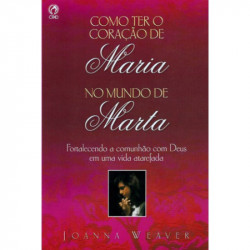 Capa de Como ter um Coração de Maria no Mundo de Marta - Joana Weaver
