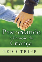 Capa de Pastoreando o coração da criança - Tedd Tripp