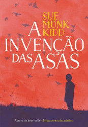 Capa de A invenção das asas - Sue Monk Kidd