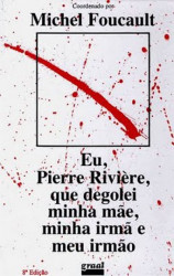 Capa de Eu, Pierre Rivière, que degolei minha mãe, minha irmã e meu irmão - Michel Foucault