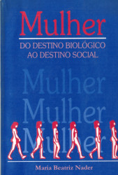 Capa de Mulher: do destino biológico ao destino social - Maria Beatriz Nader