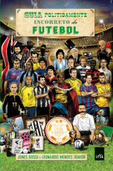 Capa de Guia politicamente incorreto do futebol - Jones Rossi; Leonardo Mendes Júnior