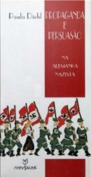 Capa de Propaganda e persuasão na Alemanha Nazista - DIEHL, Paula