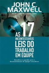 Capa de As 17 Incontestáveis Leis do Trabalho em Equipe - John C. Maxwell