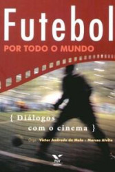 Capa de Futebol por todo o mundo - Victor Andrade de Melo, Marcos Alvito orgs.