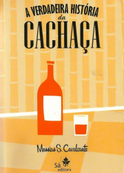 Capa de A verdadeira história da cachaça - Messias S. Cavalcante