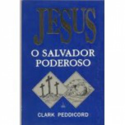 Capa de Jesus o Salvador Poderoso - Clark Peddicord