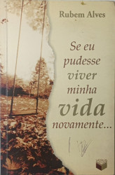 Capa de Se eu pudesse viver minha vida novamente... - Rubem Alves