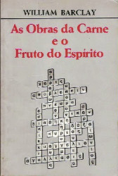 Capa de As Obras da Carne e o Fruto do Espírito - William Barclay