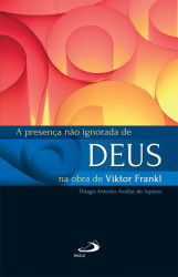Capa de A presença não ignorada de Deus na obra de Viktor Frankl - Thiago A. Avellar de Aquino