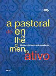 Capa de A pastoral do envelhecimento ativo - Edmundo de Drummond Alves Junior