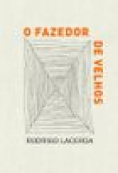 Capa de O fazedor de velhos - Rodrigo Lacerda