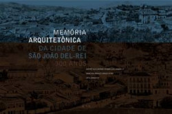 Capa de Memória arquitetônica da cidade de São João del-Rei - André Guilherme Dornelles Dangelo; Vanessa Borges Brasileiro; Jota Dangelo