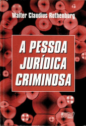 Capa de A pessoa jurídica criminosa - Walter Claudius Rothenburg