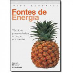 Capa de Vida Saudável - Fontes De Energia: Técnicas Para Revitalizar O Corpo E A Mente - 