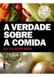 Capa de A verdade sobre a comida - Jill Fullerton-Smith