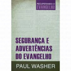 Capa de Segurança e advertências do evangelho - Paul Washer