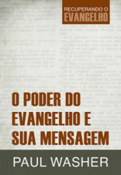 Capa de O poder do evangelho e sua mensagem - Paul Washer
