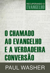 Capa de O chamado ao evangelho e a verdadeira conversão - Paul Washer
