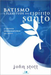 Capa de Batismo e plenitude do Espírito Santo - John Stott