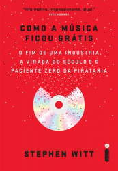 Capa de Como a música ficou grátis - Stephen Witt