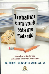 Capa de Trabalhar com você está me matando - Katherine Crowley e Kathi Elster