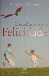 Capa de Construindo a felicidade - Pe. Adriano Zandoná