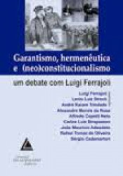 Capa de Garantismo, Hermenêutica e (neo)constitucionalismo - Luigi Ferrajolo; Lenio Luiz Streck; André Karam Trindade; Alexandre Morais da Rosa; Alfredo Copetti Neto; Carlos Luiz Strapazzon; João Maurício Adeodato; Rafael Tomaz de Oliveira; Sérgio Cademartori