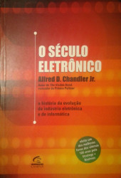 Capa de O século eletrônico - Alfred D. Chandler Jr.