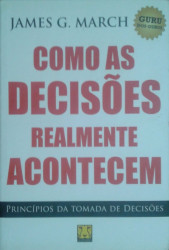 Capa de Como as decisões realmente acontecem - James G. March