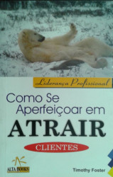 Capa de Como se aperfeiçoar em atrair clientes - Timothy Foster