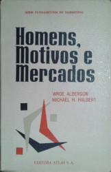 Capa de Homens, motivos e mercados - Wroe Alderson Michael H. Halbert