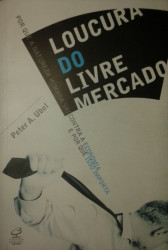Capa de A loucura do livre mercado - Peter A. Ubel
