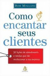 Capa de Como encantar seus clientes - Bob Miglani