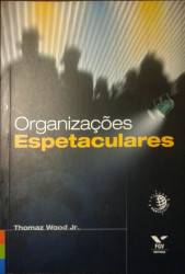 Capa de Organizações espetaculares - Thomaz Wood Jr.