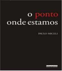 Capa de O PONTO ONDE ESTAMOS - PAULO MICELI
