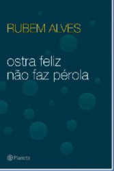 Capa de Ostra feliz nao faz pérola - Rubem Alves