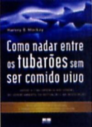 Capa de COMO NADAR COM OS TUBAROES SEM SER COMIDO VIVO - HARVEY MACKAY