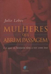 Capa de MULHERES QUE ABREM PASSAGEM E O QUE OS HOMENS TEM A VER COM ISSO - Julio Lobos
