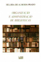 Capa de Organização e administração de bibliotecas - Heloísa de Almeida Prado