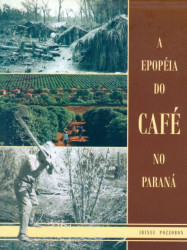 Capa de A Epopéia do Café no Paraná - Pozzobon, Irineu