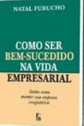 Capa de Como Ser Bem- Sucedido na Vida Empresarial - Natal Furucho