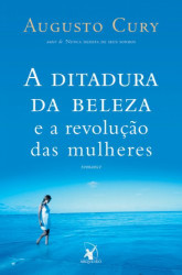 Capa de A ditadura da beleza e a revolução das mulheres - Augusto Cury