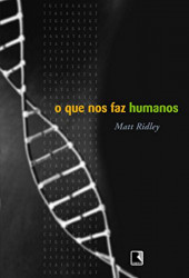Capa de O que nos faz humanos - Matt Ridley