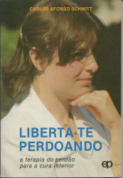 Capa de Liberta-te perdoando - Carlos Afonso Schmitt
