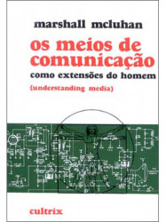 Capa de Os meios de comunicação como extensões do homem - Marshall McLuhan