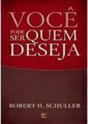 Capa de Você Pode Ser Quem Deseja - Roberth H. Schuller