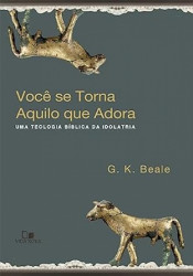 Capa de Você se torna aquilo que adora - G. K. Beale