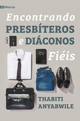 Capa de Encontrando Presbíteros e Diáconos Fiéis - Thabiti Anyabwile